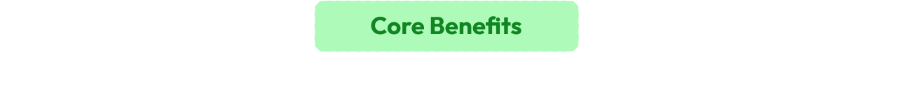 Core Benefits